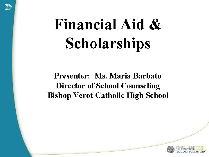 Financial Aid & Scholarships Presenter: Ms. Maria Barbato Director of School Counseling Bishop Verot