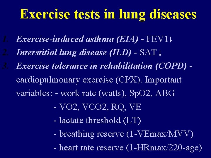 Exercise tests in lung diseases 1. Exercise-induced asthma (EIA) - FEV 1 2. Interstitial