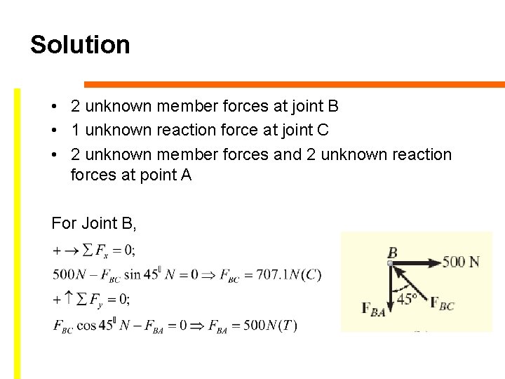 Solution • 2 unknown member forces at joint B • 1 unknown reaction force
