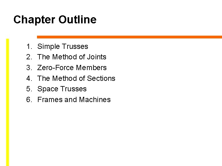 Chapter Outline 1. 2. 3. 4. 5. 6. Simple Trusses The Method of Joints