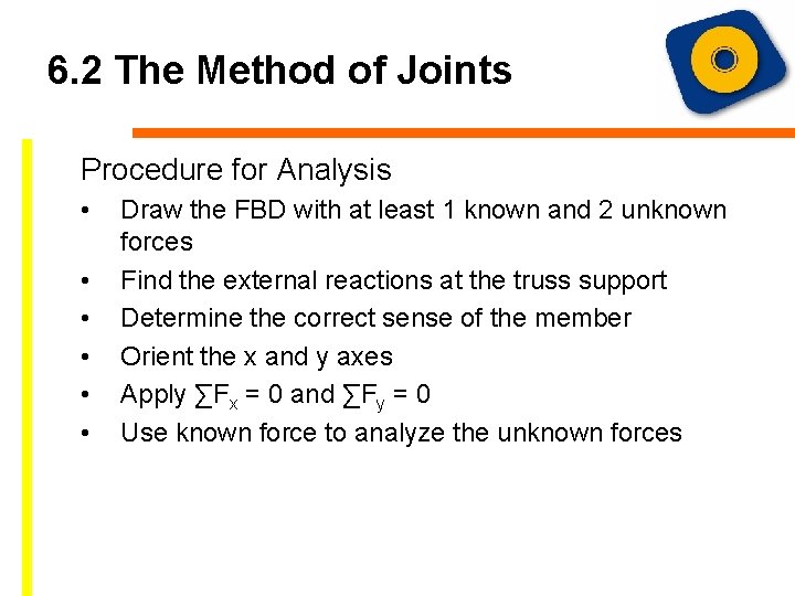 6. 2 The Method of Joints Procedure for Analysis • • • Draw the