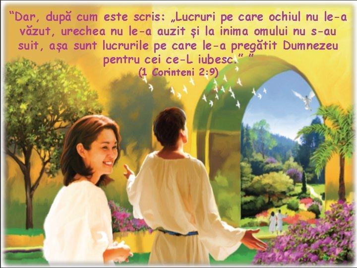 “Dar, după cum este scris: „Lucruri pe care ochiul nu le-a văzut, urechea nu