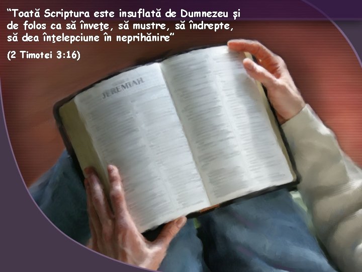 “Toată Scriptura este insuflată de Dumnezeu și de folos ca să înveţe, să mustre,