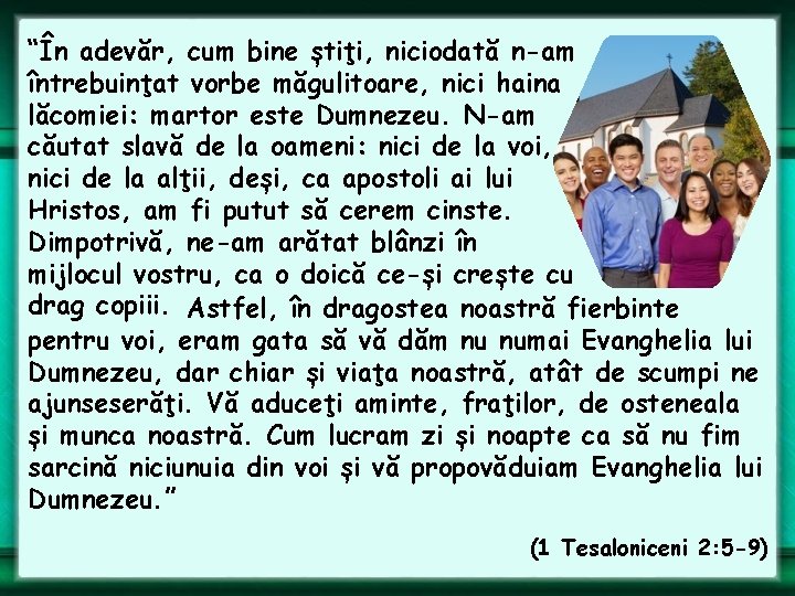 “În adevăr, cum bine știţi, niciodată n-am întrebuinţat vorbe măgulitoare, nici haina lăcomiei: martor
