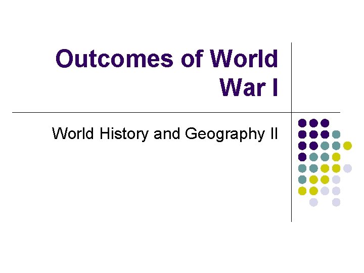 Outcomes of World War I World History and Geography II 