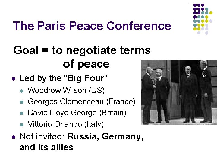 The Paris Peace Conference Goal = to negotiate terms of peace l Led by