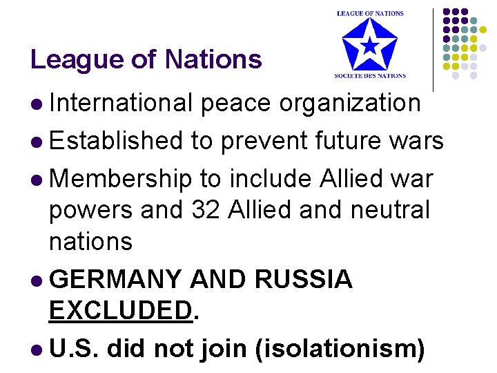 League of Nations l International peace organization l Established to prevent future wars l