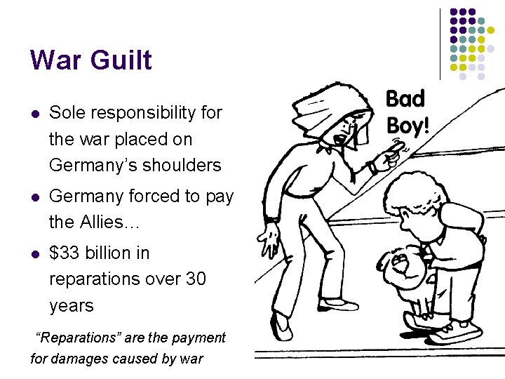 War Guilt l Sole responsibility for the war placed on Germany’s shoulders l Germany