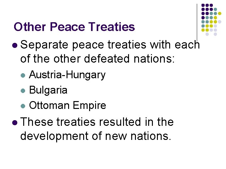 Other Peace Treaties l Separate peace treaties with each of the other defeated nations: