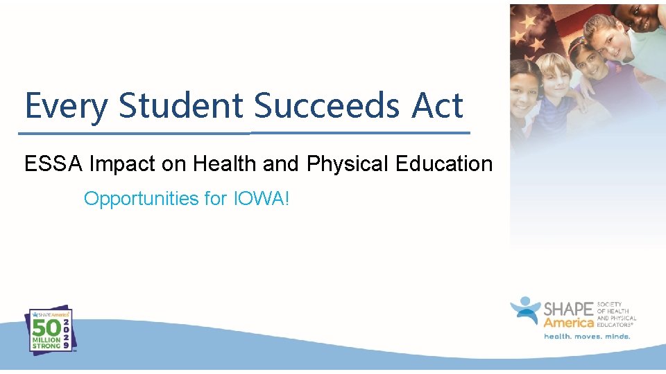 Every Student Succeeds Act ESSA Impact on Health and Physical Education Opportunities for IOWA!