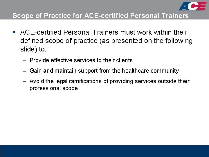 Scope of Practice for ACE-certified Personal Trainers § ACE-certified Personal Trainers must work within Scope of Practice for ACE-certified Personal Trainers § ACE-certified Personal Trainers must work within