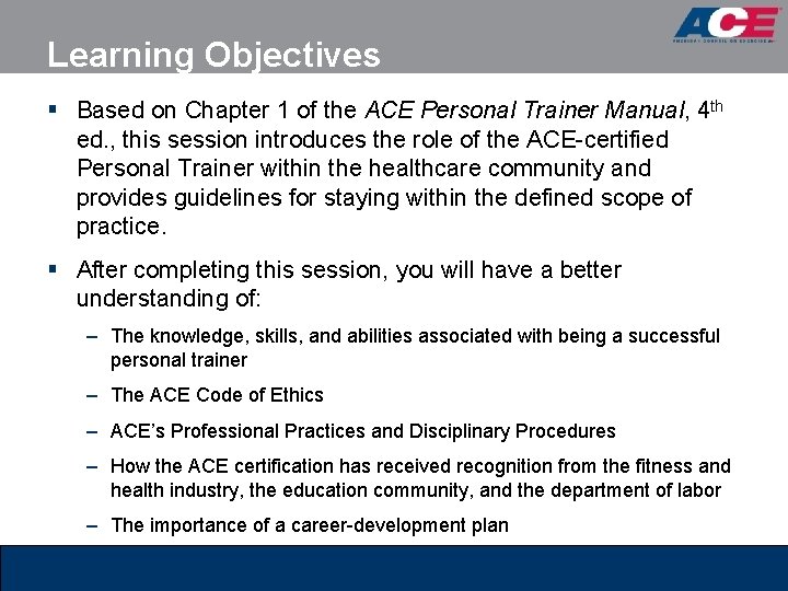 Learning Objectives § Based on Chapter 1 of the ACE Personal Trainer Manual, 4 Learning Objectives § Based on Chapter 1 of the ACE Personal Trainer Manual, 4