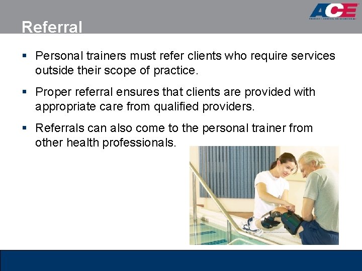 Referral § Personal trainers must refer clients who require services outside their scope of Referral § Personal trainers must refer clients who require services outside their scope of