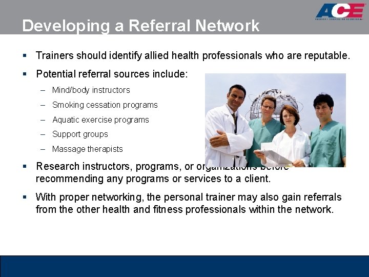 Developing a Referral Network § Trainers should identify allied health professionals who are reputable. Developing a Referral Network § Trainers should identify allied health professionals who are reputable.