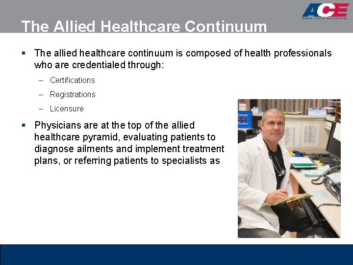 The Allied Healthcare Continuum § The allied healthcare continuum is composed of health professionals The Allied Healthcare Continuum § The allied healthcare continuum is composed of health professionals