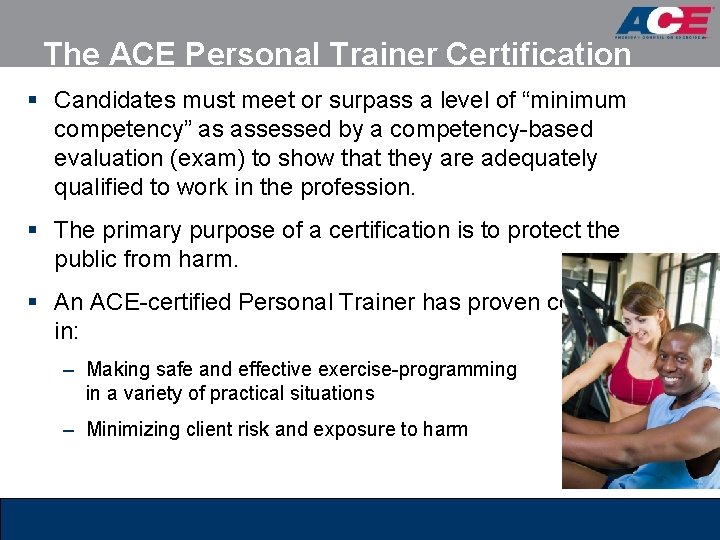 The ACE Personal Trainer Certification § Candidates must meet or surpass a level of The ACE Personal Trainer Certification § Candidates must meet or surpass a level of