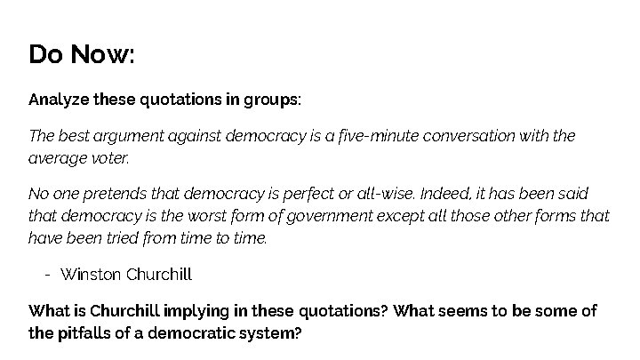 Do Now: Analyze these quotations in groups: The best argument against democracy is a