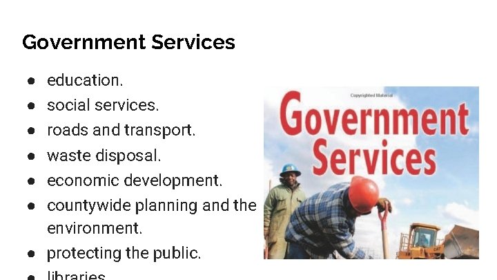 Government Services ● ● ● education. social services. roads and transport. waste disposal. economic