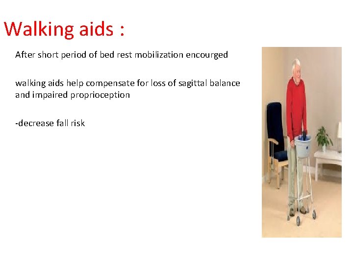 Walking aids : After short period of bed rest mobilization encourged walking aids help