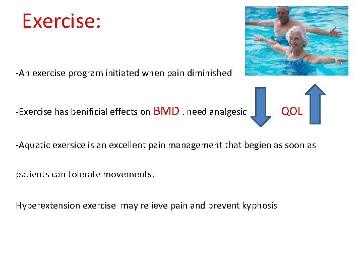 Exercise: -An exercise program initiated when pain diminished -Exercise has benificial effects on BMD.