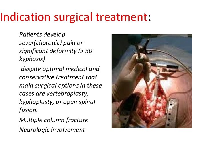 Indication surgical treatment: Patients develop sever(choronic) pain or significant deformity (> 30 kyphosis) despite