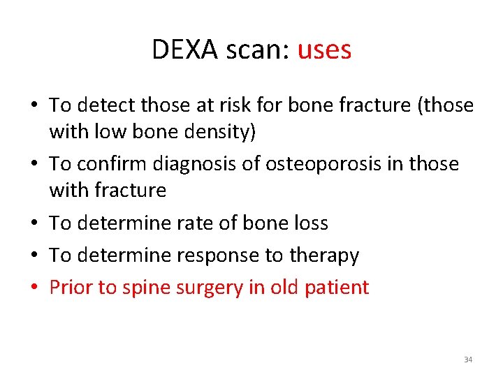 DEXA scan: uses • To detect those at risk for bone fracture (those with