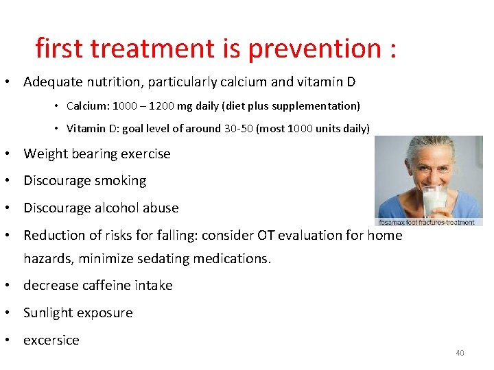 first treatment is prevention : • Adequate nutrition, particularly calcium and vitamin D •