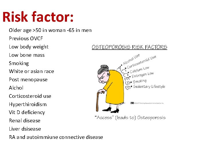 Risk factor: Older age >50 in woman -65 in men Previous OVCF Low body