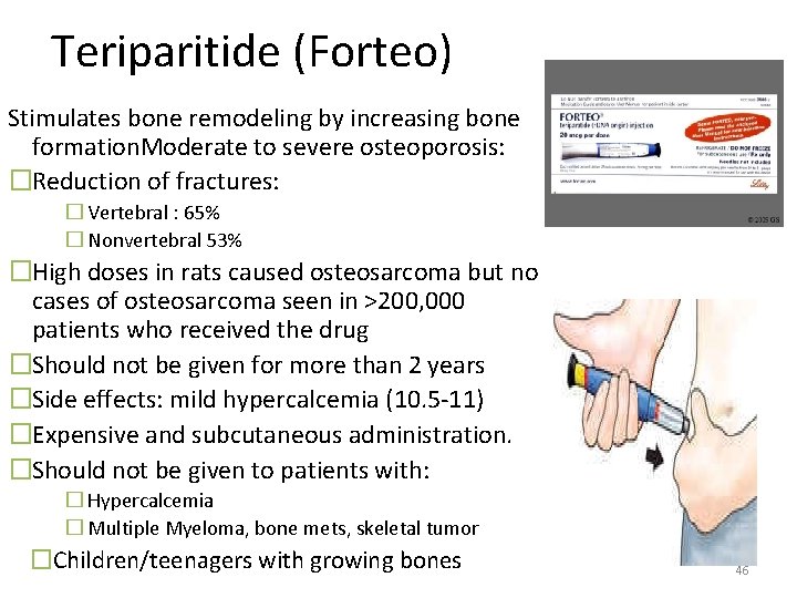 Teriparitide (Forteo) Stimulates bone remodeling by increasing bone formation. Moderate to severe osteoporosis: �Reduction