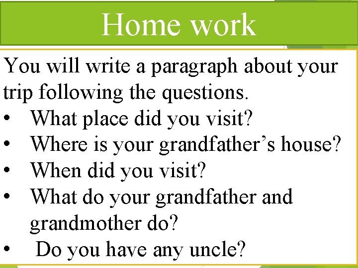 Home work You will write a paragraph about your trip following the questions. •