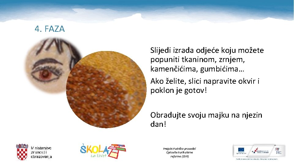 4. FAZA Slijedi izrada odjeće koju možete popuniti tkaninom, zrnjem, kamenčićima, gumbićima… Ako 4. FAZA Slijedi izrada odjeće koju možete popuniti tkaninom, zrnjem, kamenčićima, gumbićima… Ako