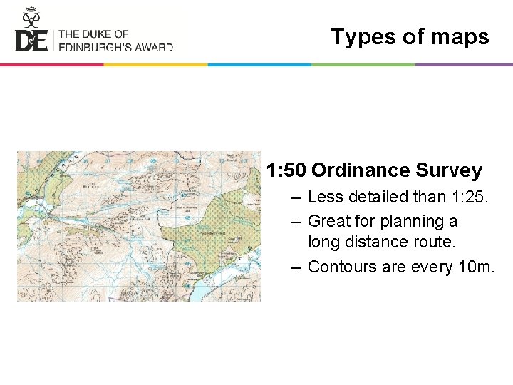 Types of maps 1: 50 Ordinance Survey – Less detailed than 1: 25. –