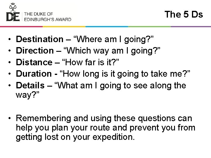 The 5 Ds • • • Destination – “Where am I going? ” Direction