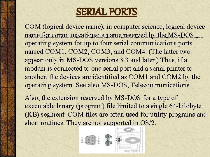 SERIAL PORTS COM (logical device name), in computer science, logical device name for communications;