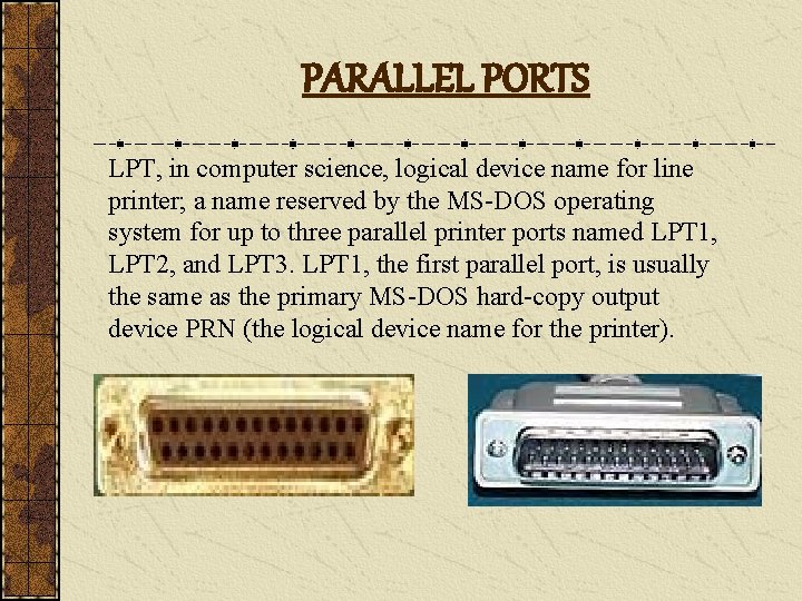 PARALLEL PORTS LPT, in computer science, logical device name for line printer; a name