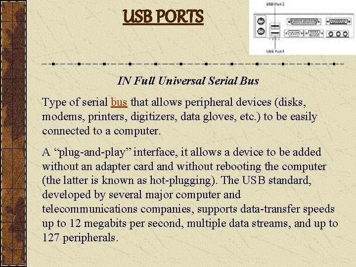 USB PORTS IN Full Universal Serial Bus Type of serial bus that allows peripheral
