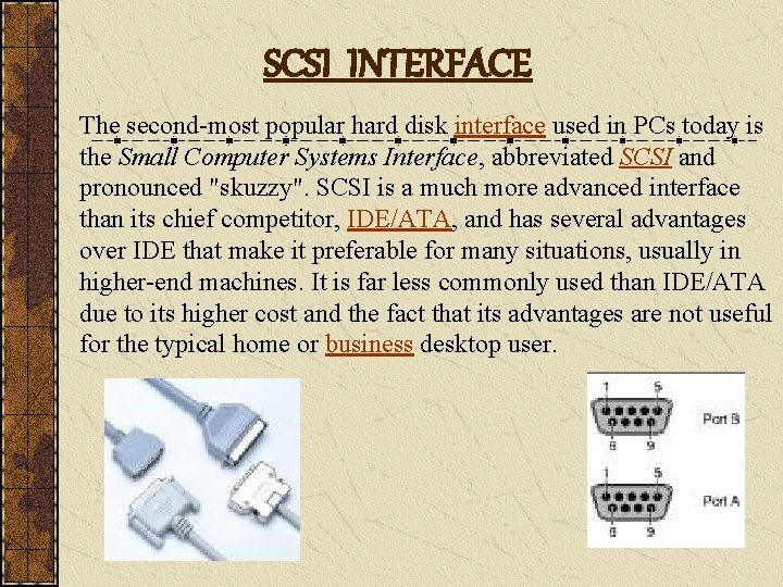 SCSI INTERFACE The second-most popular hard disk interface used in PCs today is the