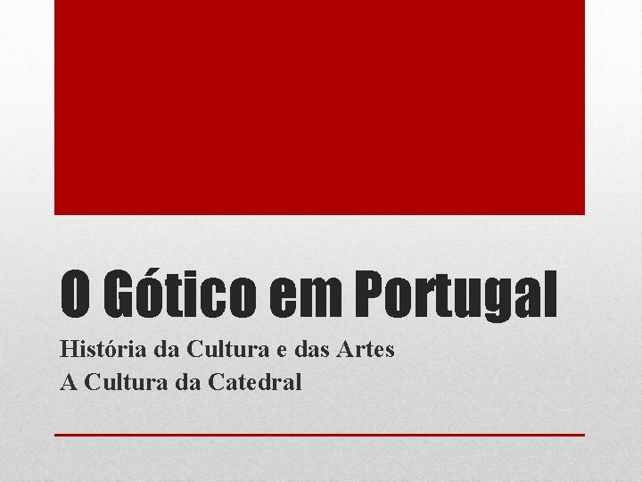 O Gótico em Portugal História da Cultura e das Artes A Cultura da Catedral