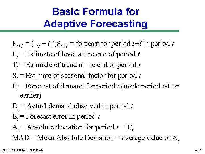 Basic Formula for Adaptive Forecasting Ft+1 = (Lt + l. T)St+1 = forecast for