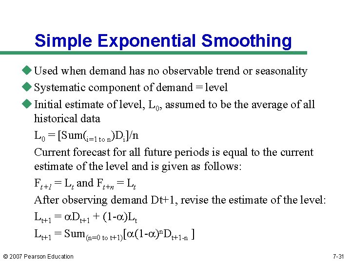 Simple Exponential Smoothing u Used when demand has no observable trend or seasonality u