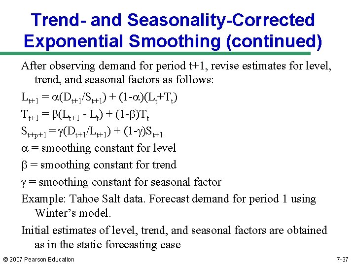 Trend- and Seasonality-Corrected Exponential Smoothing (continued) After observing demand for period t+1, revise estimates