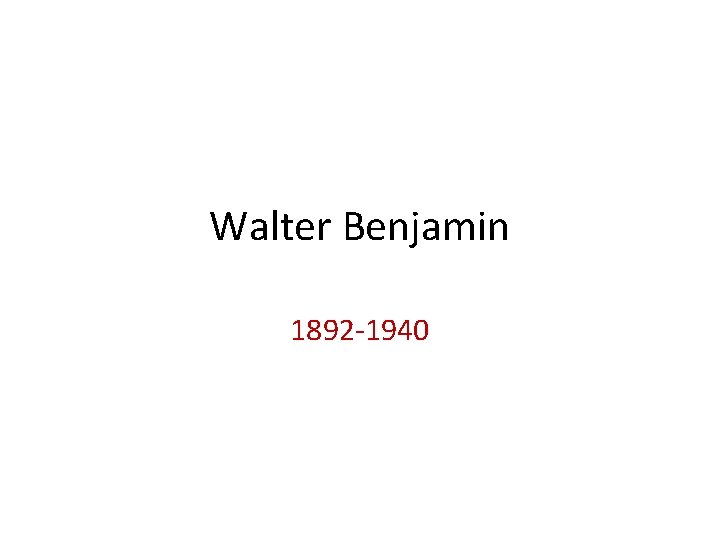 Walter Benjamin 1892 -1940 