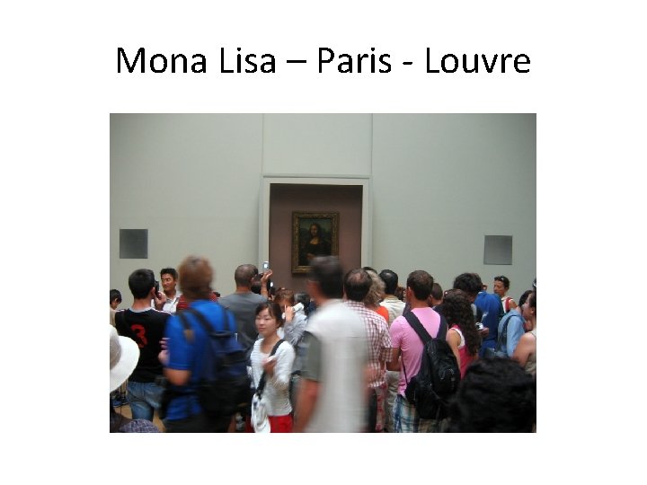 Mona Lisa – Paris - Louvre 