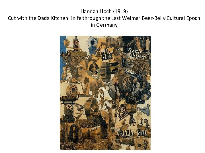 Hannah Hoch (1919) Cut with the Dada Kitchen Knife through the Last Weimar Beer-Belly