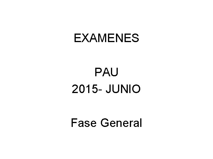 EXAMENES PAU 2015 - JUNIO Fase General 