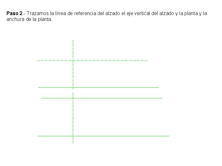 Paso 2. - Trazamos la línea de referencia del alzado el eje vertical del