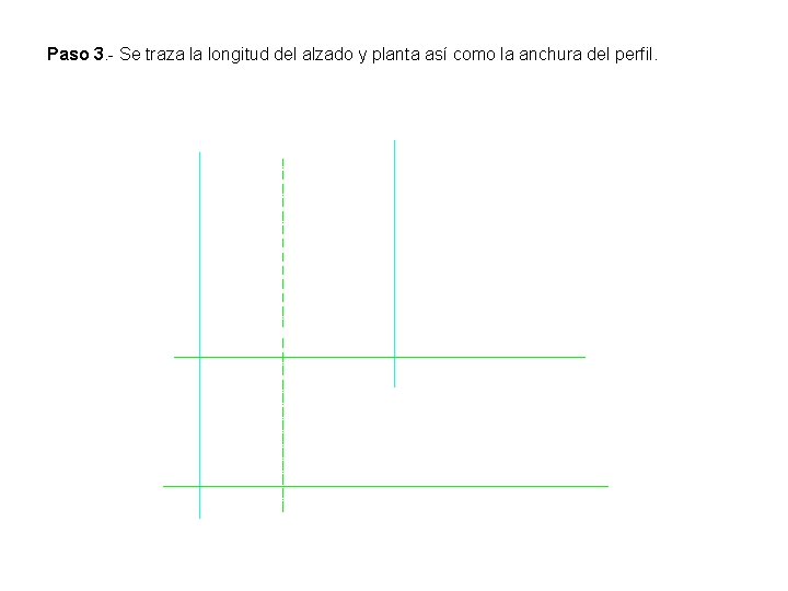 Paso 3. - Se traza la longitud del alzado y planta así como la