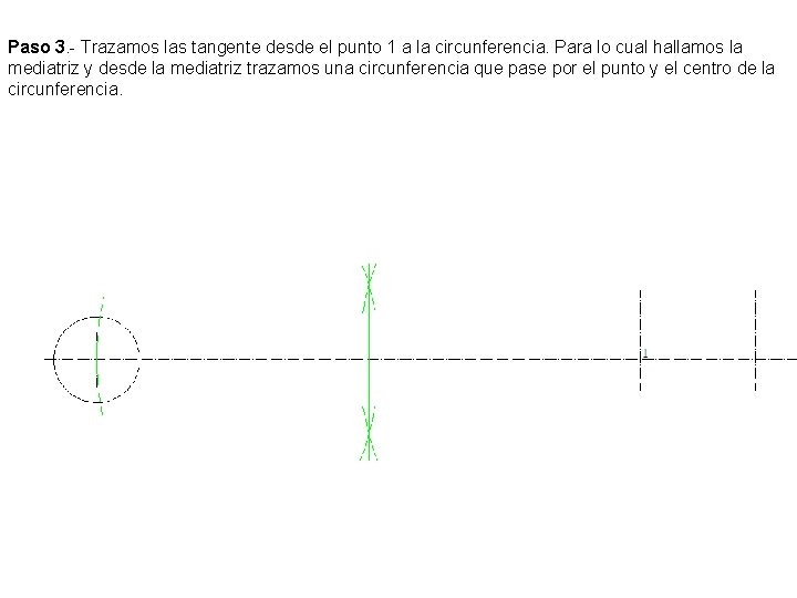 Paso 3. - Trazamos las tangente desde el punto 1 a la circunferencia. Para