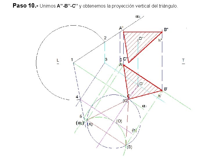 Paso 10. - Unimos A’’-B’’-C’’ y obtenemos la proyección vertical del triángulo. 