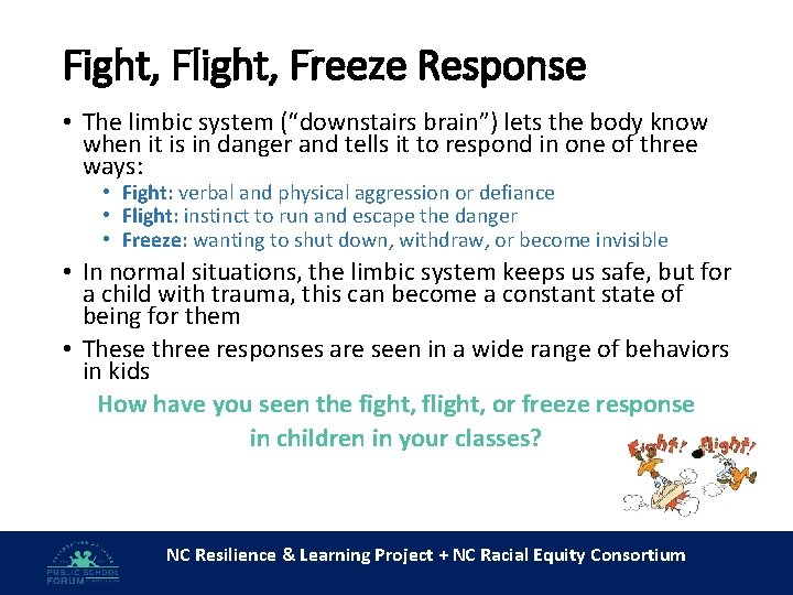 Fight, Flight, Freeze Response • The limbic system (“downstairs brain”) lets the body know